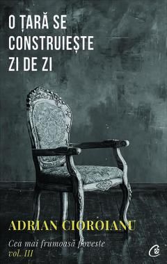 O tara se construieste zi de zi - Adrian Cioroianu