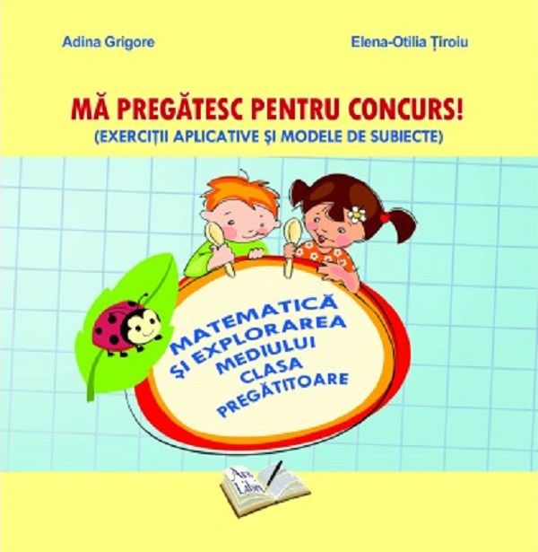 Matematica si explorarea mediului - Clasa pregatitoare - Cristina Ipate-Toma , Elena-Otilia Tiroiu , Adina Grigore