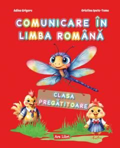 Comunicare in limba romana - Clasa pregatitoare - Adina Grigore, Cristina Ipate -Toma