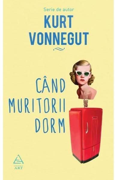 Cand muritorii dorm - Kurt Vonnegut