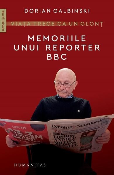 Viata trece ca un glont.Memoriile unui reporter-humanitas