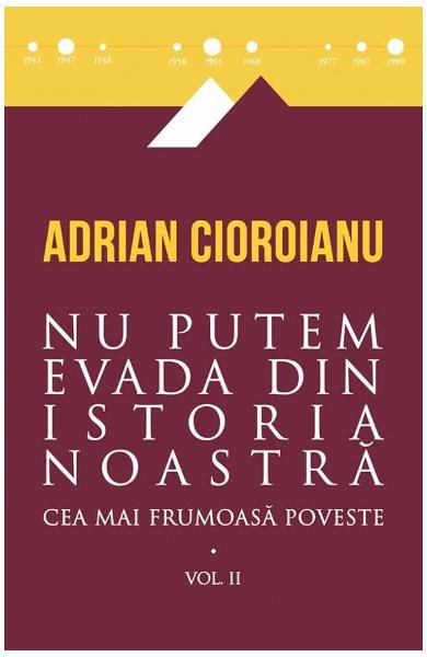 Nu putem evada din istoria noastra. Cea mai frumoasa poveste Vol 2