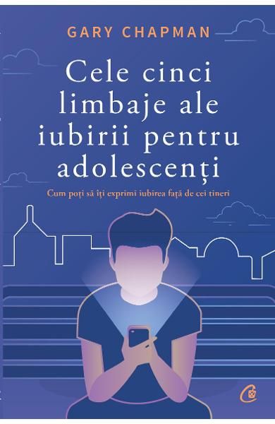 Cele cinci limbaje ale iubirii pentru adolescenti-curtea vec