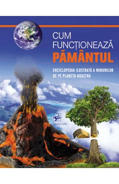 Cum functioneaza pamantul.Enciclopedia ilustrata a minunilor