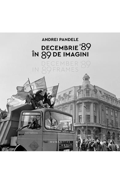 Decembrie 89 in 89 de imagini.December 89