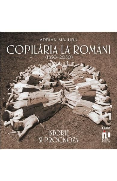 Copilaria la romani. Istorie si prognoza (1850-2050)