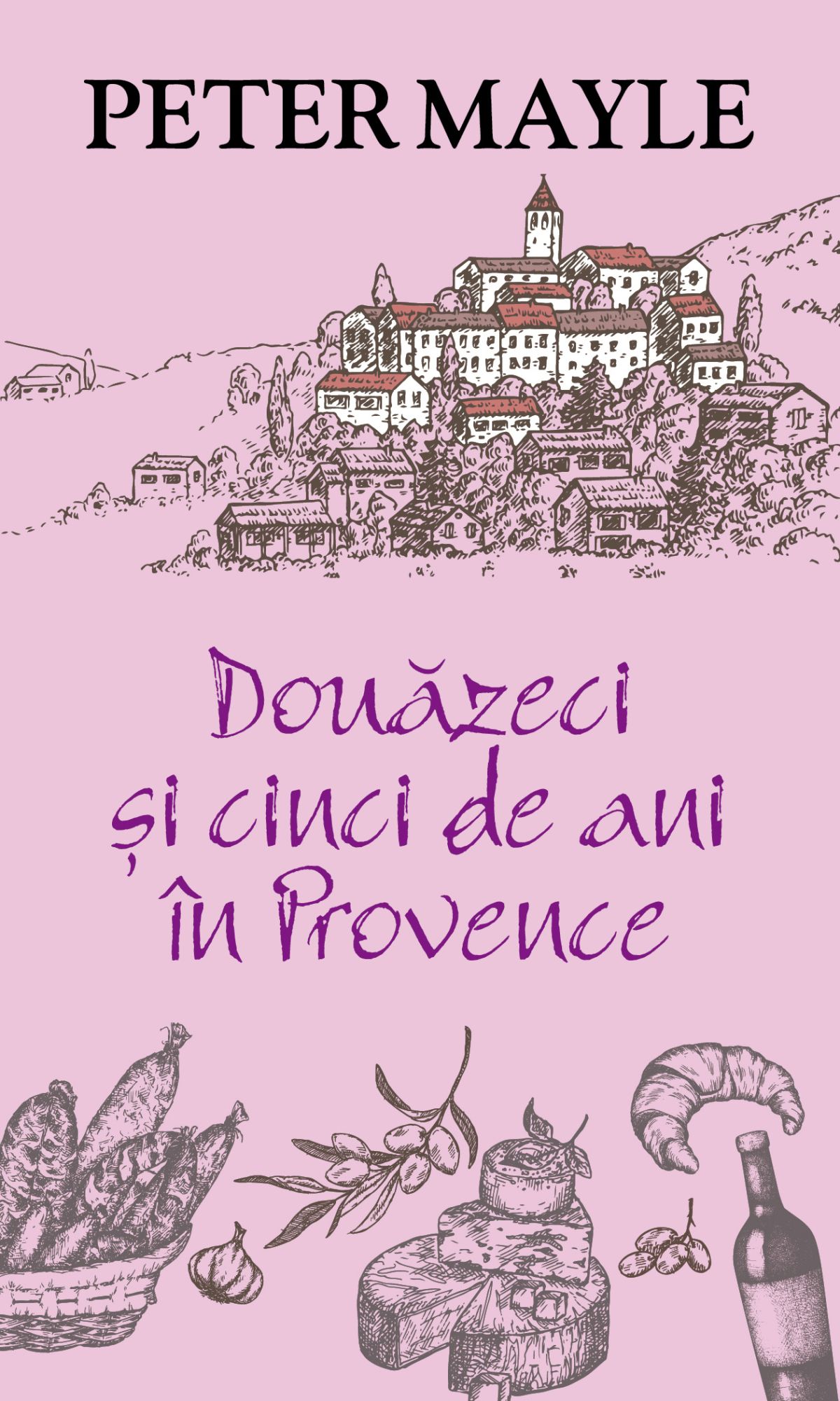 Douazeci si cinci de ani in Provence - Peter Mayle