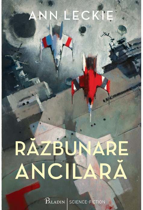 Razbunarea ancilara - Ann Leckie