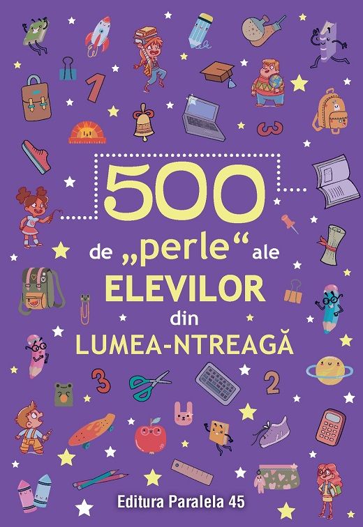 500 de „perle” ale elevilor din lumea-ntreaga