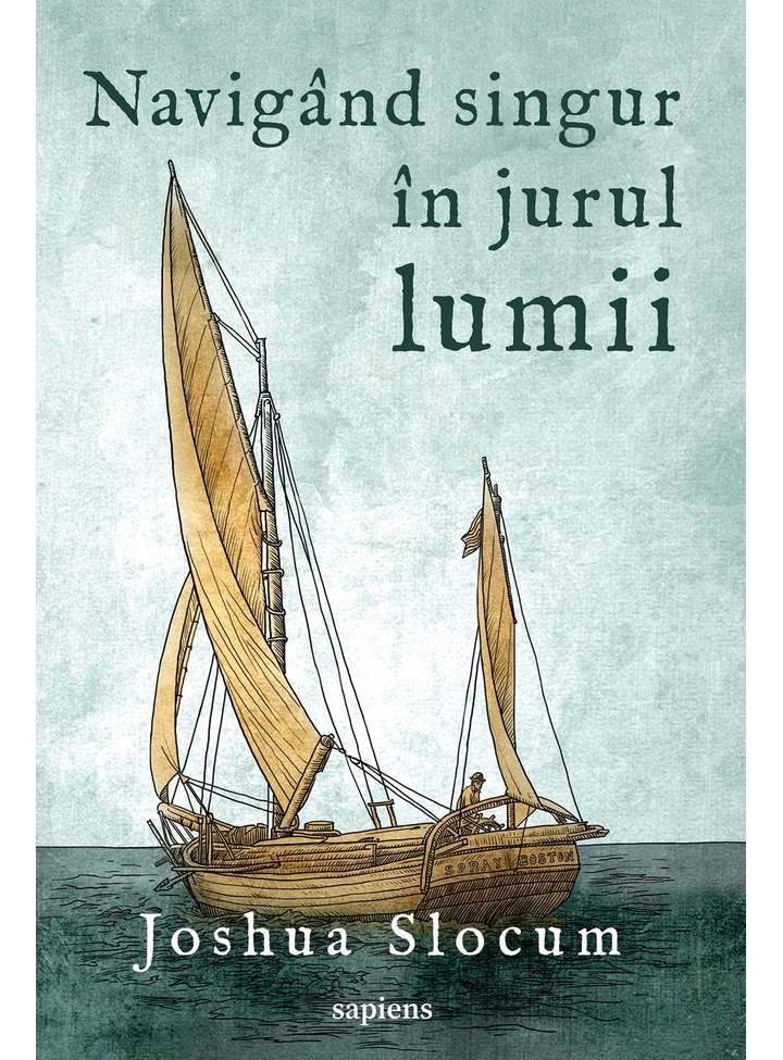 Navigand singur in jurul lumii - Joshua Slocum