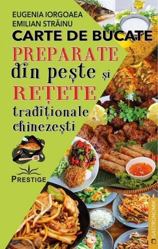 Carte de bucate - Preparate din peste si retete traditionale chinezesti - Eugenia Iorgoaea, Emilian Strainu