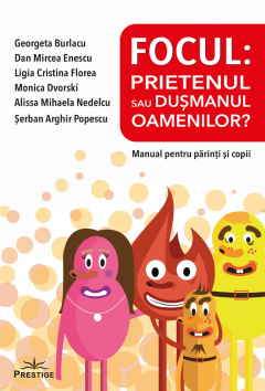 Focul - Prietenul sau dusmanul oamenilor? - Georgeta Burlacu