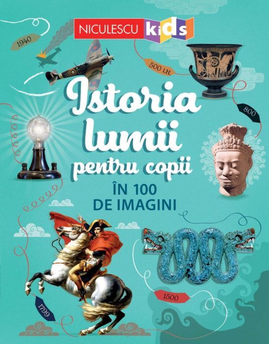 Istoria lumii pentru copii in 100 de imagini - Rob Lloyd Jones