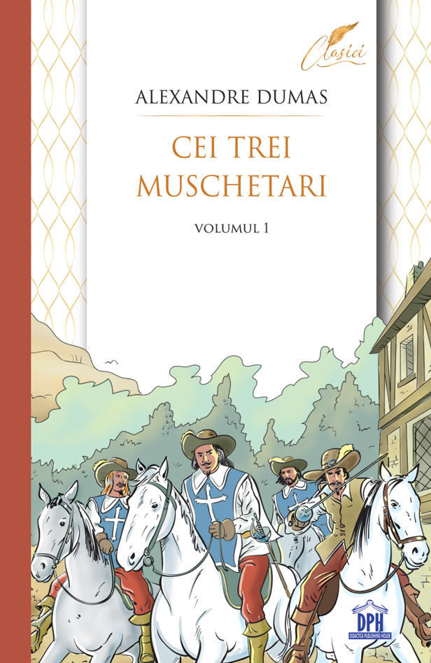 Cei trei muschetari - Volumul 1 - Alexandre Dumas