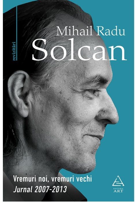 Vremuri noi, vremuri vechi - Mihail Radu Solcan