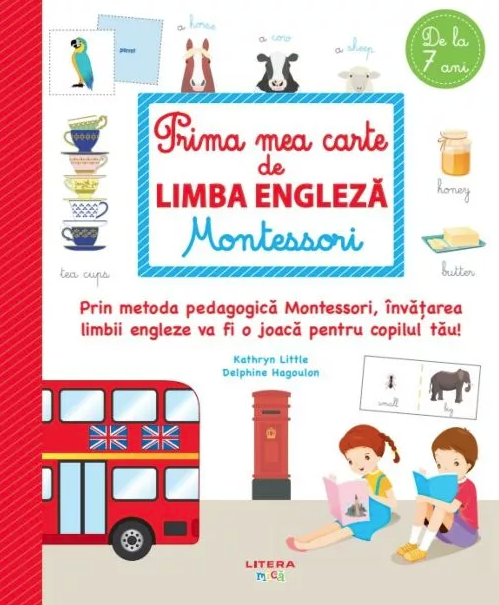 Prima mea carte de limba engleza. Montessori - Kathryn Little, Delphine Hagoulon