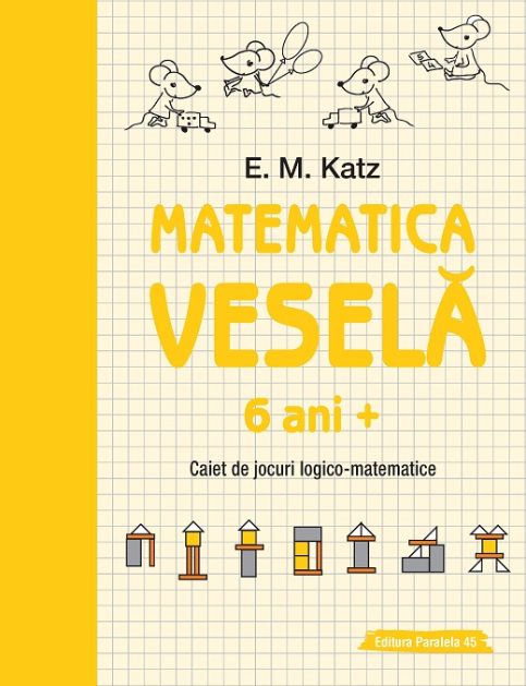 Matematica vesela. Caiet de jocuri logico-matematice (6 ani +) - E.M. Katz