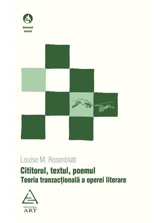 Cititorul, textul, poemul. Teoria tranzactionala a operei literare - Louise M. Rosenblatt