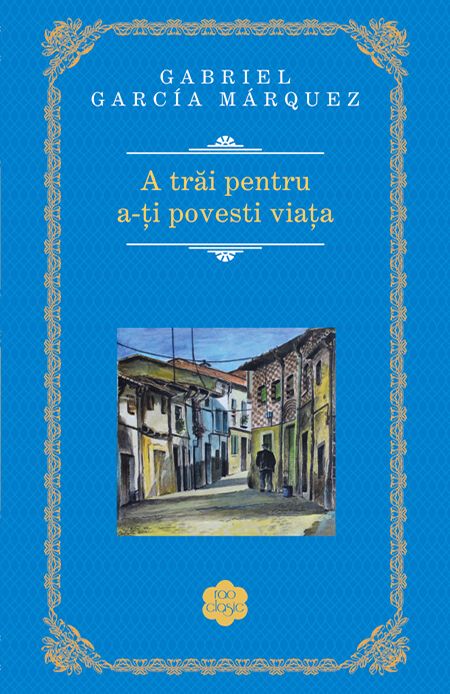 A trai pentru a-ti povesti viata - Gabriel Garcia Marquez