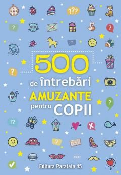 500 de intrebari amuzante pentru copii