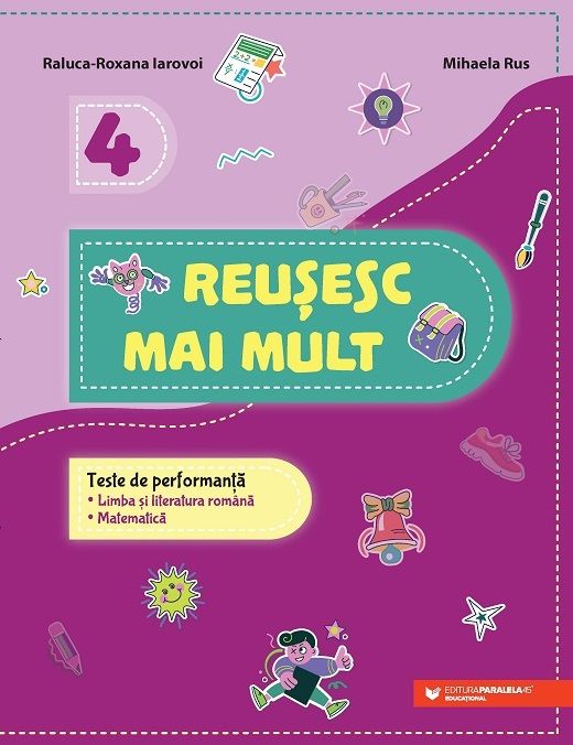 Reusesc mai mult. Teste de performanta. Limba si literatura romana. Matematica. Clasa a IV-a - Iarovoi Raluca-Roxana, Rus Mihaela