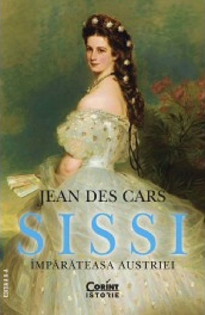 Sissi - Imparateasa Austriei - Jean Des Cars