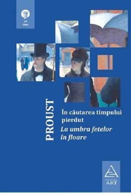 In cautarea timpului pierdut. La umbra fetelor in floare - Marcel Proust