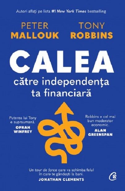 Calea catre independenta ta financiara - Peter Mallouk, Tony Robbins