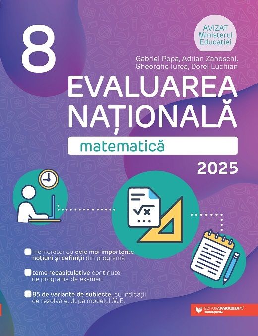 Matematica - Evaluarea Nationala 2025, Clasa aVIII-a - Adrian Zanoschi, Gheorghe Iurea, Gabriel Popa, Dorel Luchian