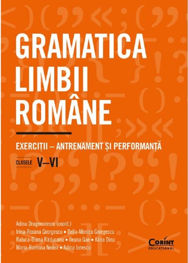 Gramatica limbii romane - Clasele V-VI - Adina Dragomirescu, Irina-Roxana Georgescu, Delia-Monica Georgescu, Raluca-Diana Raducanu, Ileana Gae, Alina Dinu, Maria-Ramona Nedea, Adina Ionescu
