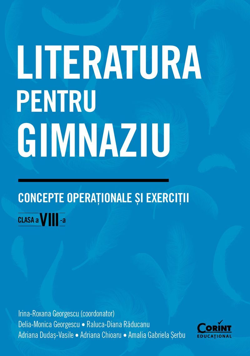 Literatura pentru gimnaziu. Concepte operaționale și exerciții. Clasa a VIII-a - Irina-Roxana Georgescu, Delia-Monica Georgescu, Raluca-Diana Răducanu, Adriana Dudaș-Vasile, Adriana Chioaru, Amalia Gabriela Șerbu