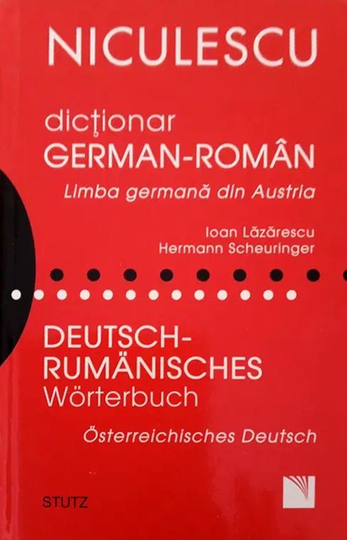 Dictionar german-roman. Limba germana din Austria Deutsch - Rumanisches Worterbuch. Osterreichisches Deutsch Ioan Lazarescu, Hermann Scheuringer