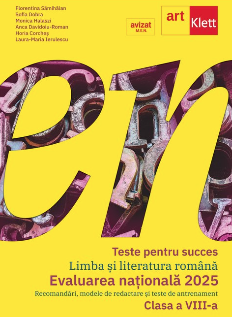 Teste pentru succes - Limba si literatura romana, Evaluarea nationala 2025 - Clasa a VIII-a - Laura-Maria Ierulescu, Florentina Samihaian, Sofia Dobra, Monica Halaszi, Anca Davidoiu-Roman, Horia Corches