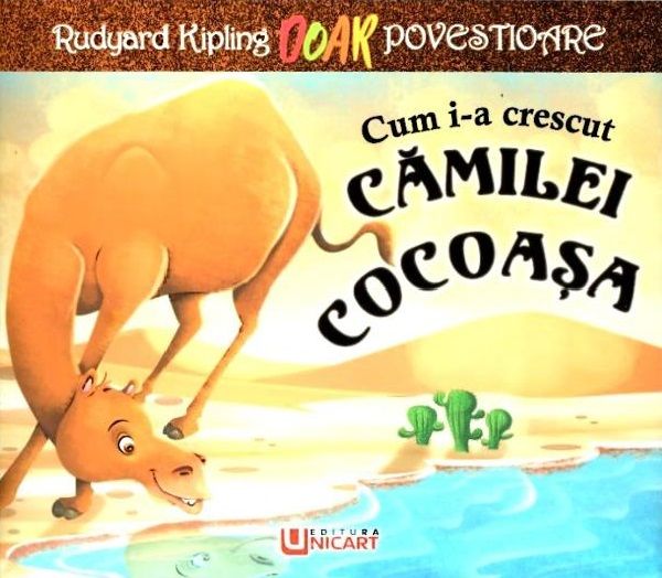 Cum i-a crescut camilei cocoasa - Rudyard Kipling
