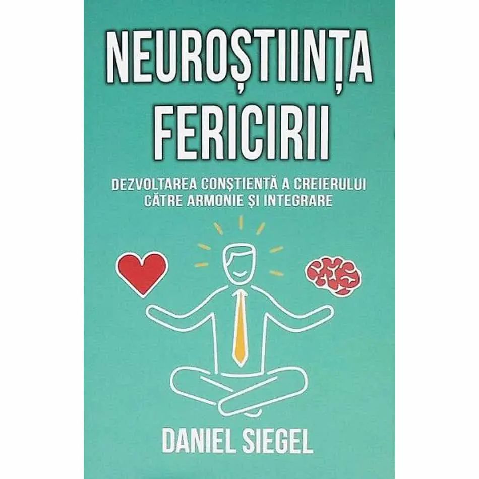 Neurostiinta fericirii - Daniel J. Siegel