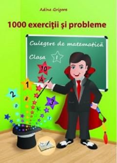1000 exercitii si probleme, Clasa a I a - Adina Grigore