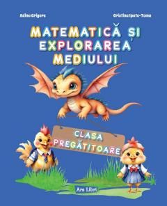 Matematica si explorarea mediului - Clasa pregatitoare Cristina Ipate-Toma, Adina Grigore