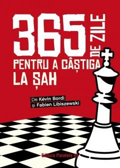 365 de zile pentru a castiga la sah. Almanah - Kevin Bordi, Fabien Libiszewski