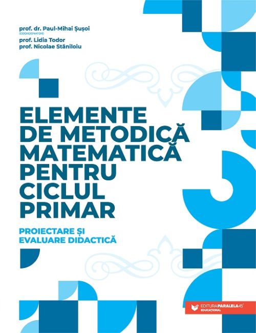 Elemente de metodica matematica pentru ciclul primar - Paul Mihai Susoi, Lidia Todor, Nicolae Staniloiu