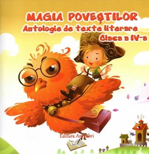 Magia povestilor - Antologie de texte literare clasa a IV-a - Adina Grigore