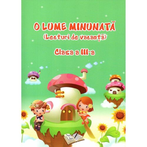 O Lume Minunata lecturi de vacanta - Clasa a III-a - Adina Grigore