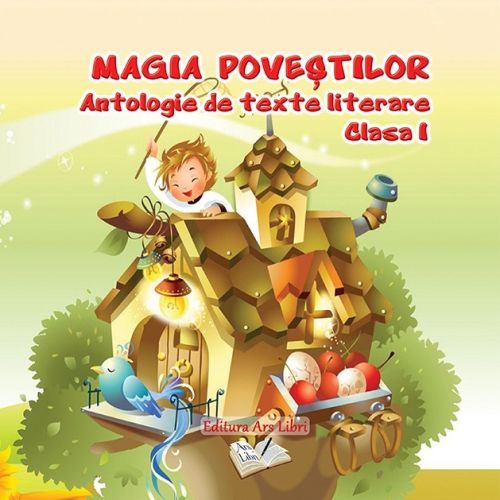 Antologie de texte literare. Clasa I - Magia povestilor - Adina Grigore