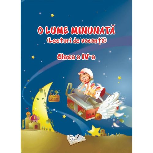 O Lume Minunata - Lecturi de vacanta - Clasa a IV-a - Adina Grigore