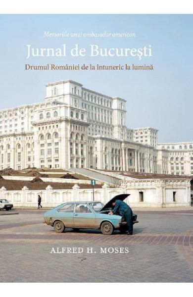 Jurnal de Bucuresti. Drumul Romaniei de la intuneric la lumina