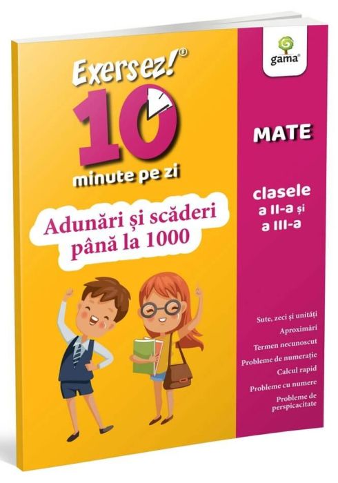 Adunari si scaderi pana la 1000 / Exersez 10 minute pe zi - Editura Gama