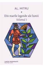Din marile legende ale lumii. Vol I Cartea romaneasca pentru copii