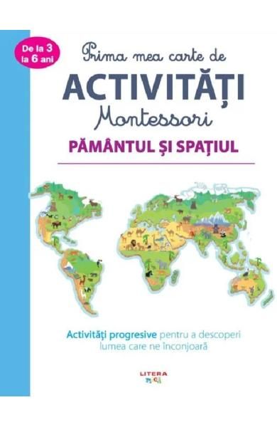 Prima mea carte de activitati montessori.Pamantul si spatiul