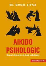 Aikido psihologic.Manual elementar de lupta psiholo ed.2