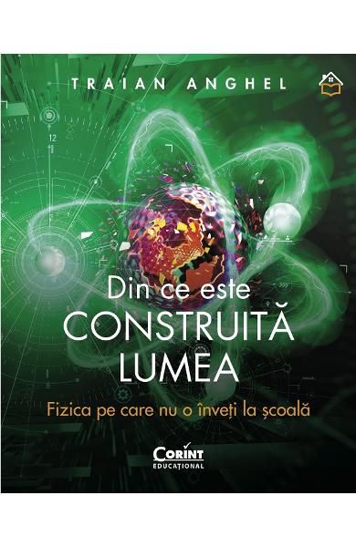 Din ce este construita lumea. Fizica pe care nu o inveti la scoala