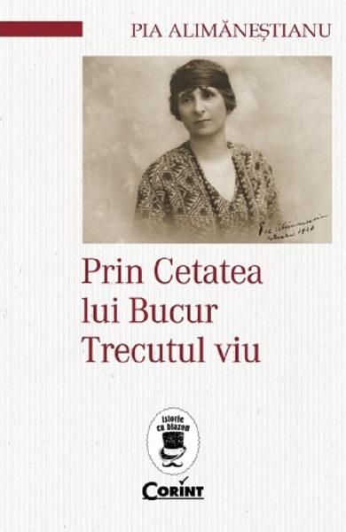 Prin cetatea lui bucur.Trecutul viu-corint